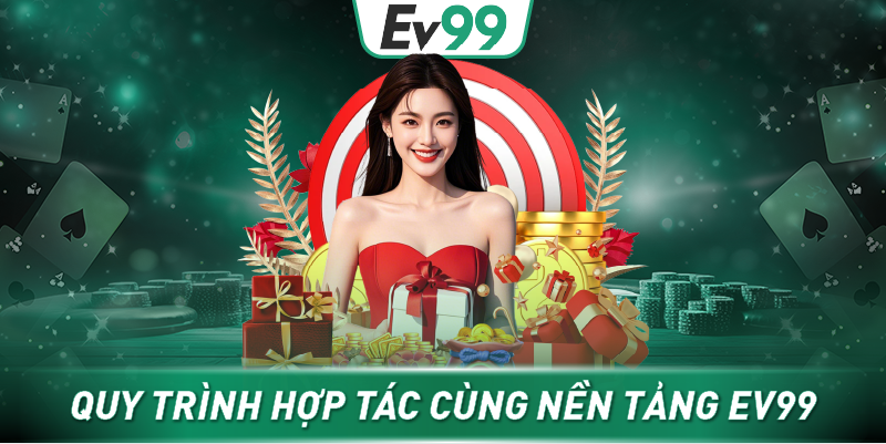 Quy trình hợp tác cùng nền tảng EV99