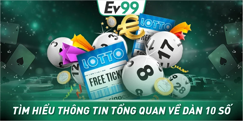 Tìm hiểu thông tin tổng quan về dàn 10 số